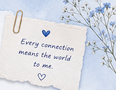 Every connection means the world to me.